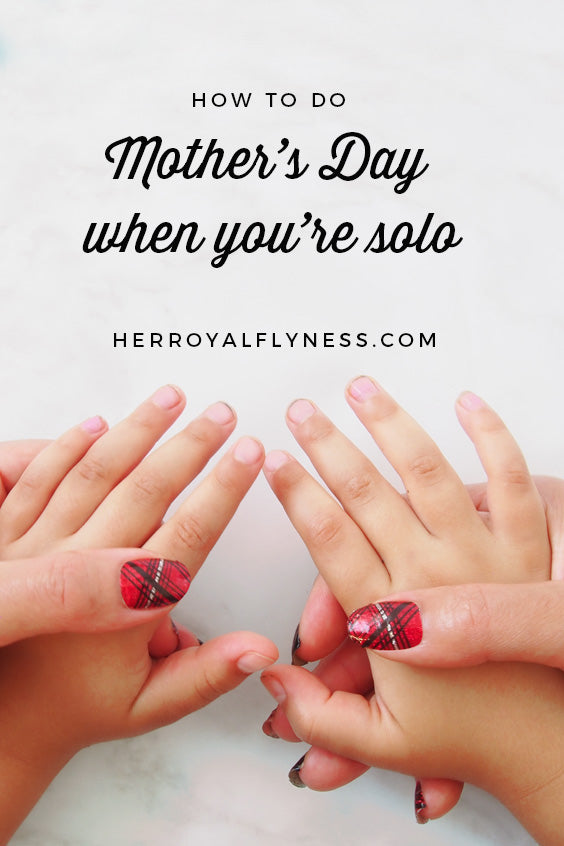 How to Mother's Day when you're solo